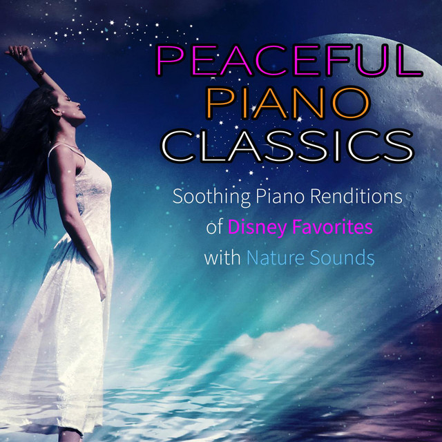 Peaceful Piano Classics: Soothing Piano Renditions of Disney Favorites with Nature Sounds