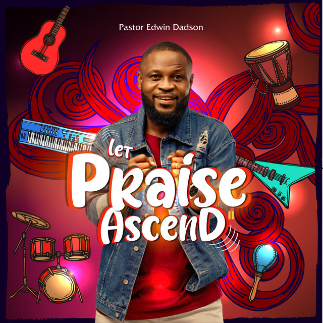 Let Praise Ascend - Single by Pastor Edwin Dadson | Spotify