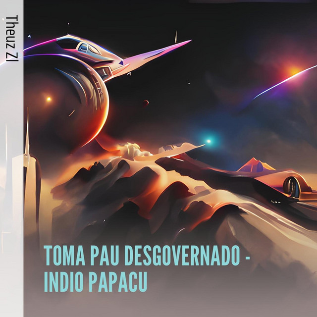  – Toma Pau Desgovernado - Indio Papacu