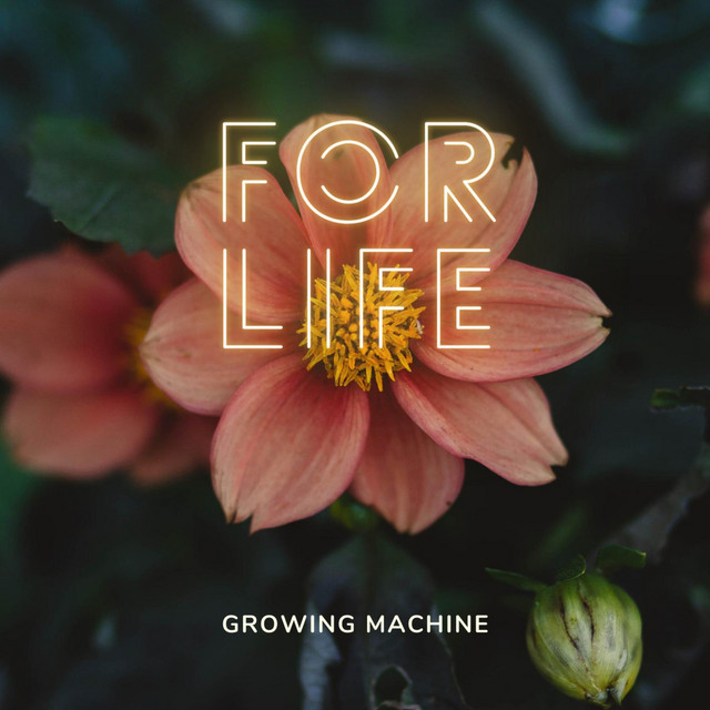 For Life - Album by Growing Machine | Spotify