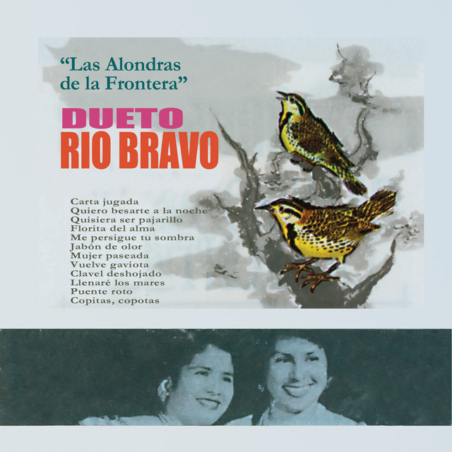 Las Alondras de la Frontera - Album by Dueto Rio Bravo | Spotify