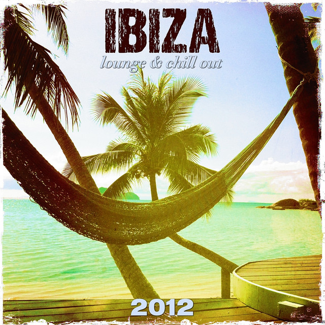 Ibiza 2012 Lounge & Chill Out - Compilation by Various Artists