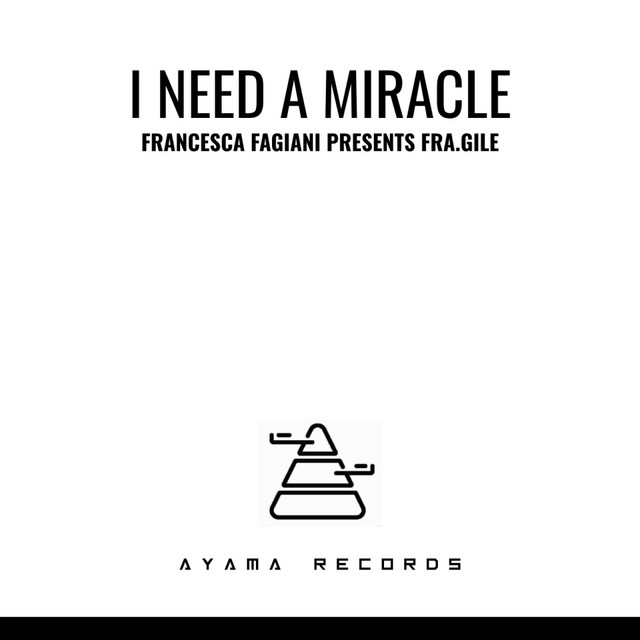 Francesca Fagiani, Fra.Gile – I need a miracle - Original Mix