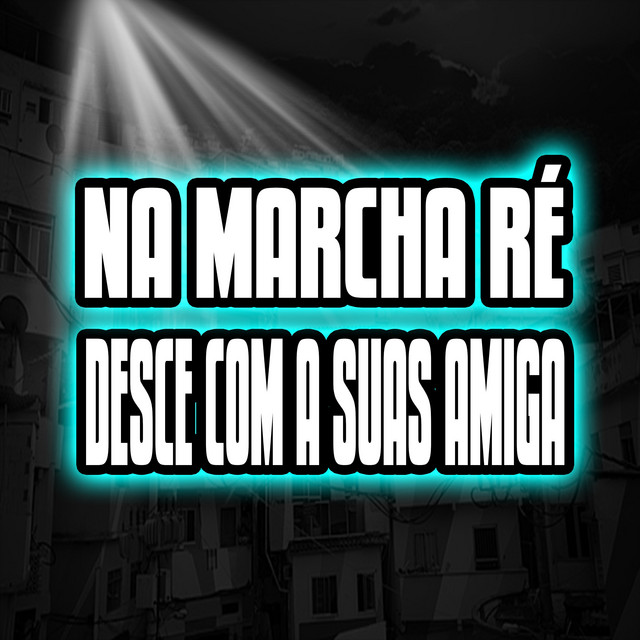NA MARCHA RÉ, DESCE COM A SUAS AMIGA