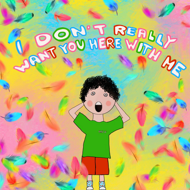 I DON'T REALLY WANT YOU HERE WITH ME cover art