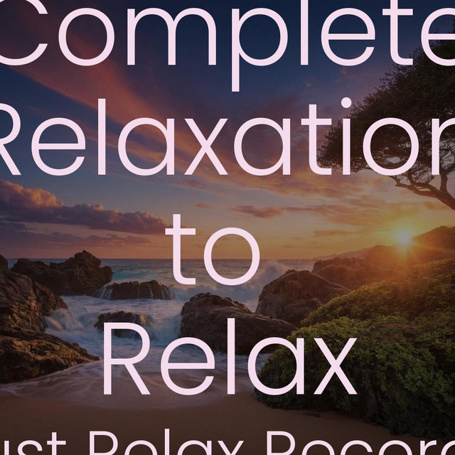 Complete Relaxation to Relax - Album by Natural Sounds | Spotify