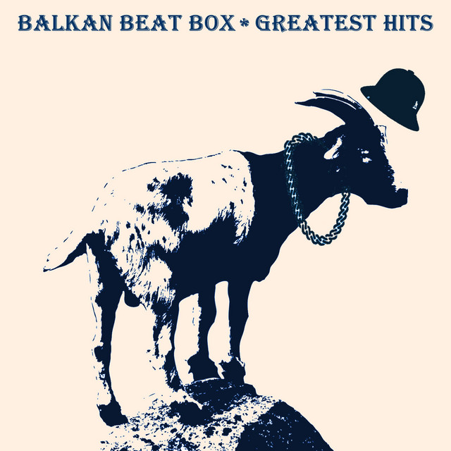 Balkan Beat Box Greatest Hits - Compilation by Balkan Beat Box