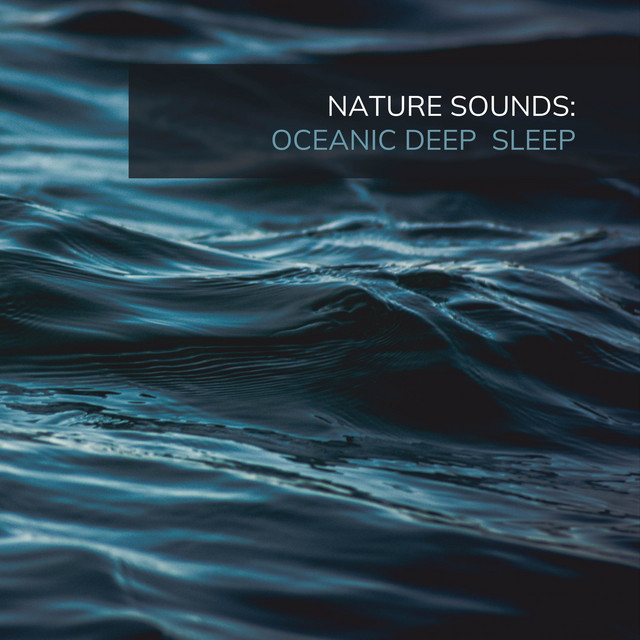 Nature Sounds: Oceanic Deep Sleep - Album by Ocean Sounds | Spotify