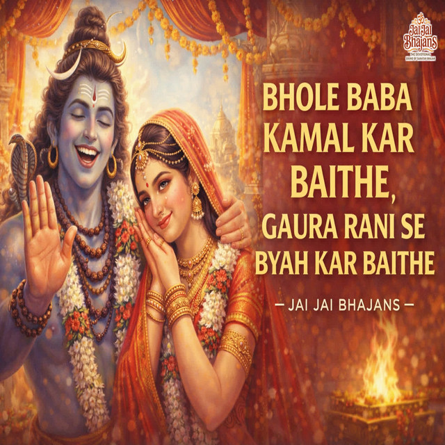 Cover art: Bhole Baba Kamal Kar Baithe , Gaura Rani Se Byah Kar Baithe — Jai Jai Bhajans