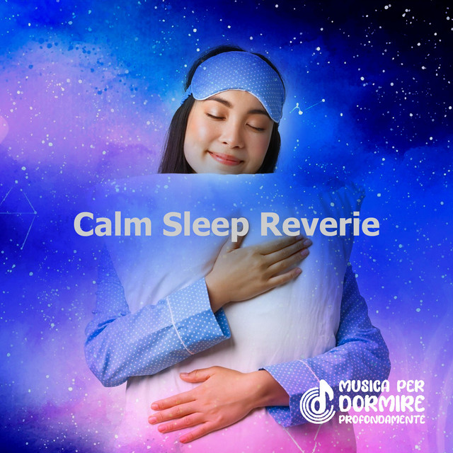 Calm Sleep Reverie - Album by Musica per Dormire Profondamente | Spotify