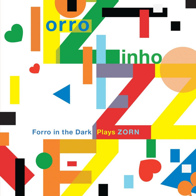 Forro In The Dark Plays Zorn - Album by John Zorn | Spotify