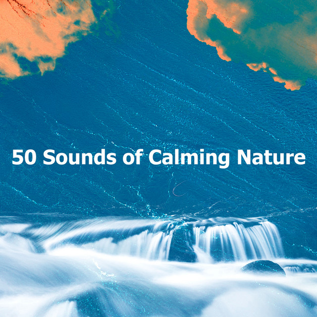 50 Sounds of Calming Nature - Album by River Sounds | Spotify