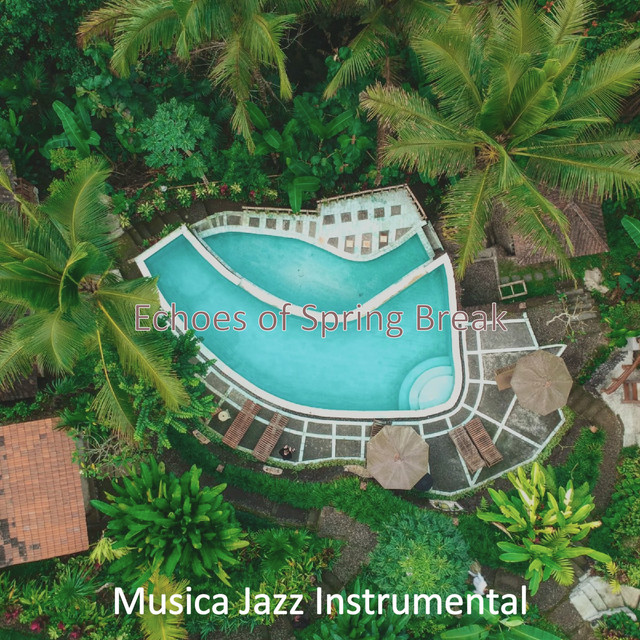 Echoes of Spring Break - Album by Musica Jazz Instrumental | Spotify
