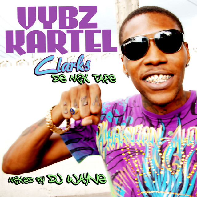 Vybz Kartel Clarks De Mix Tape - Clean - Album by Vybz Kartel