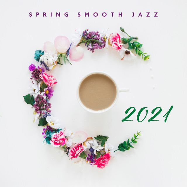 Spring Smooth Jazz 2021: Saxophone, Guitar & Piano Music - Album by ...
