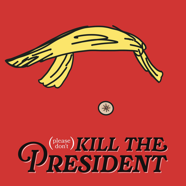 (please don't) Kill The President