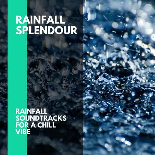 Rainfall Splendour - Rainfall Soundtracks for a Chill Vibe cover art