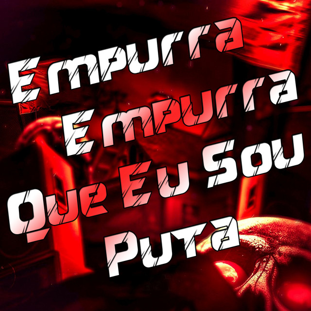 Empurra Empurra Que Eu Sou Puta