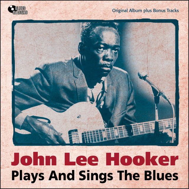 Plays and Sings the Blues - Compilation by John Lee Hooker | Spotify