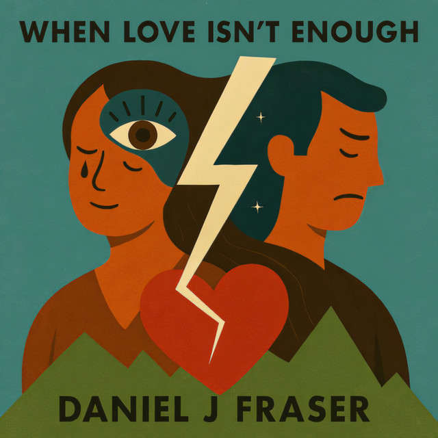 Daniel J Fraser – When Love Isn't Enough