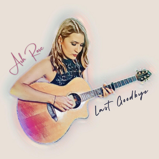 Last Goodbye - Single by Ash Rose | Spotify
