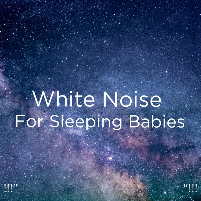 !!!" White Noise For Sleeping Babies "!!! cover art