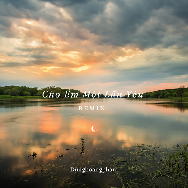 DungHoangPham - Cho Em Một Lần Yêu (Remix)