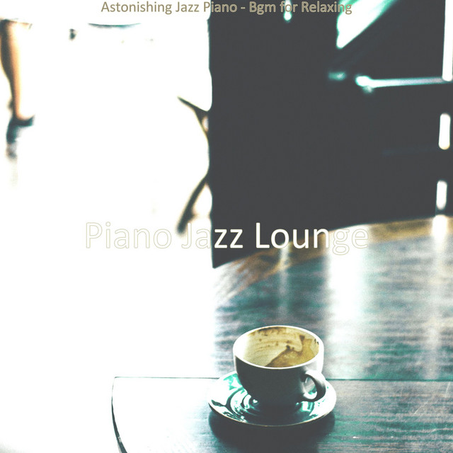 Astonishing Jazz Piano - Bgm for Relaxing - Album by Piano Jazz Lounge ...