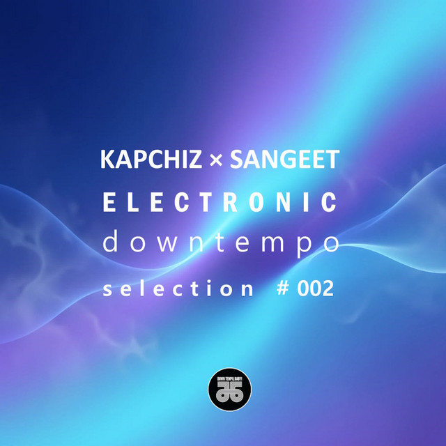 Kapchiz × Sangeet Electronic Downtempo Selection #002 (DJ Mix) cover art