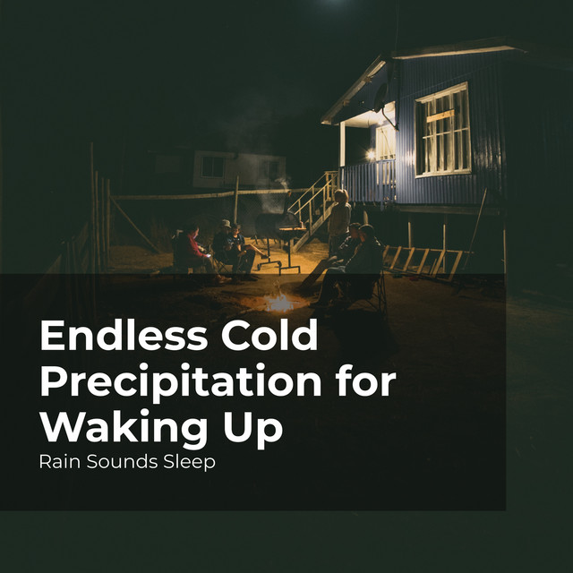 Endless Cold Precipitation for Waking Up - Album by Rain Sounds Sleep ...