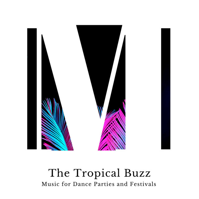 The Tropical Buzz - Music for Dance Parties and Festivals