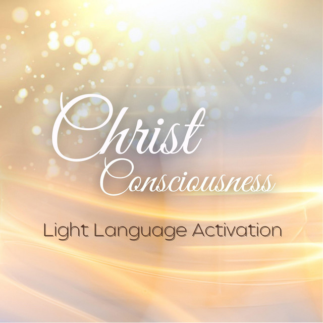 Christ Consciousness - Light Language Activation
