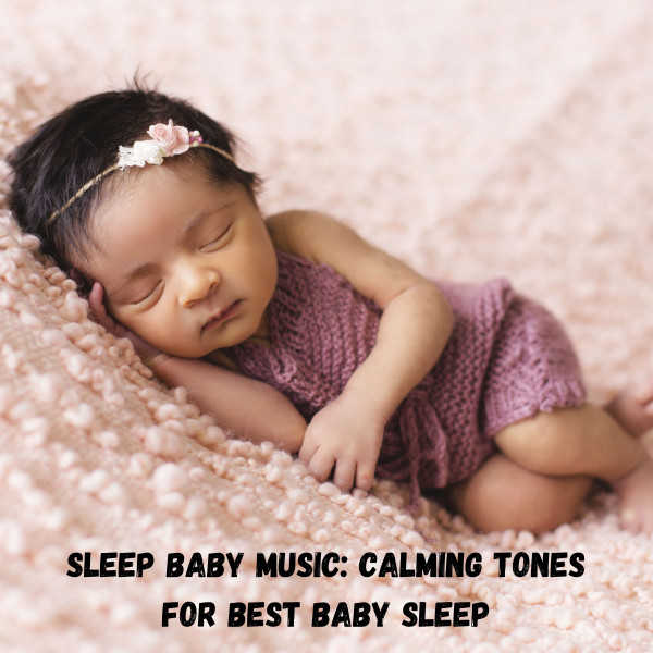 Sleep Baby Music: Calming Tones For Best Baby Sleep cover art