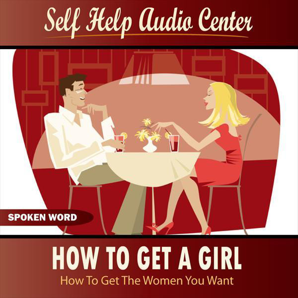 How To Get a Girl (How To Get The Women You Want) - Album by Self Help ...