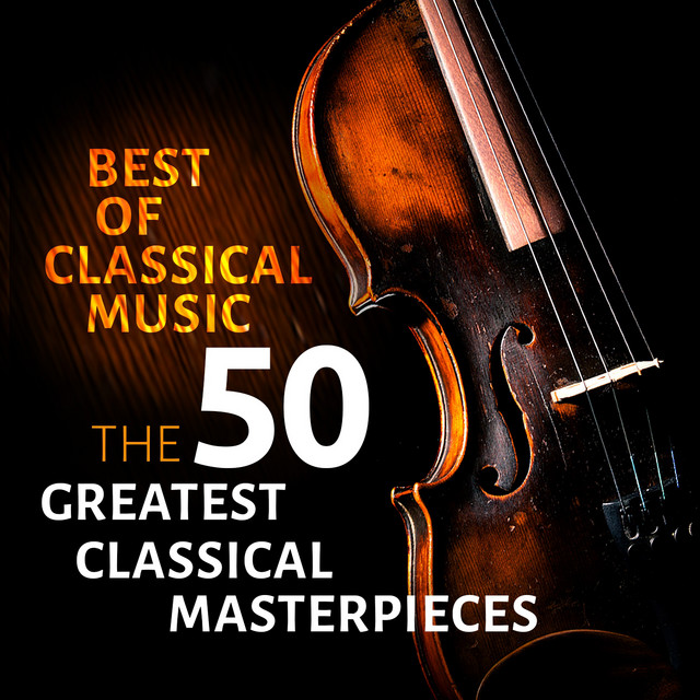 Best of Classical Music - The 50 Greatest Classical Masterpieces