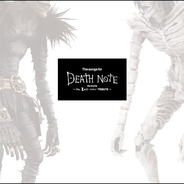 The songs for DEATH NOTE the movie～the Last name TRIBUTE