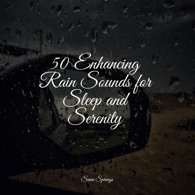 50 Enhancing Rain Sounds for Sleep and Serenity - Album by Sounds of ...