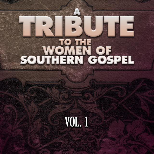 A Tribute to the Women of Southern Gospel, Vol. 1