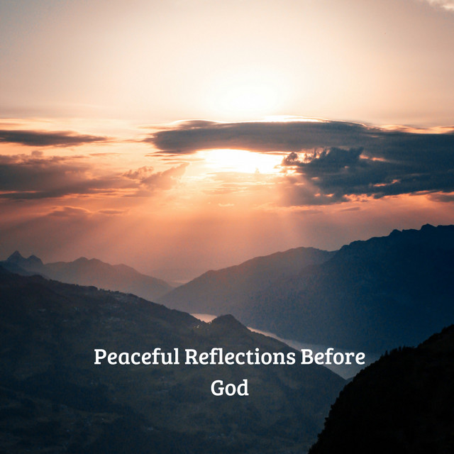 Peaceful Reflections Before God