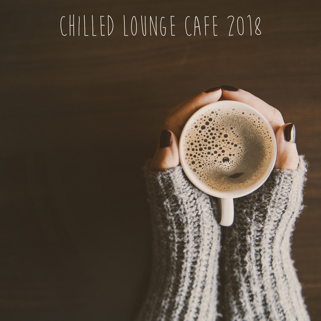 Chilled Lounge Café 2018 cover art