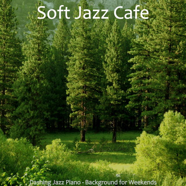 Dashing Jazz Piano - Background for Weekends - Album by Soft Jazz Cafe ...