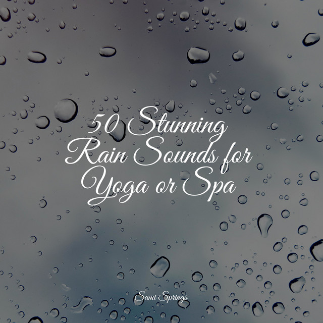 50 Stunning Rain Sounds for Yoga or Spa - Album by Smart Baby Lullaby ...