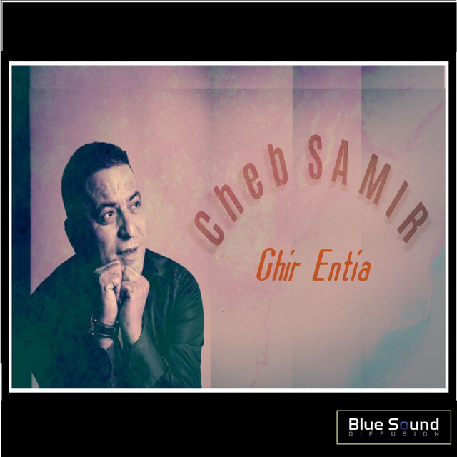 Ghir Entia - Single by Cheb Samir | Spotify