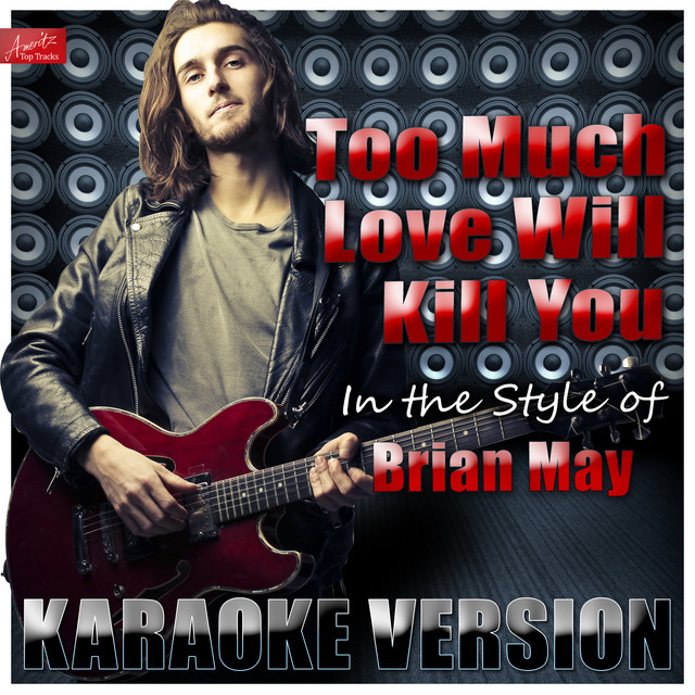 Too Much Love Will Kill You (In the Style of Bryan May) [Karaoke Version]