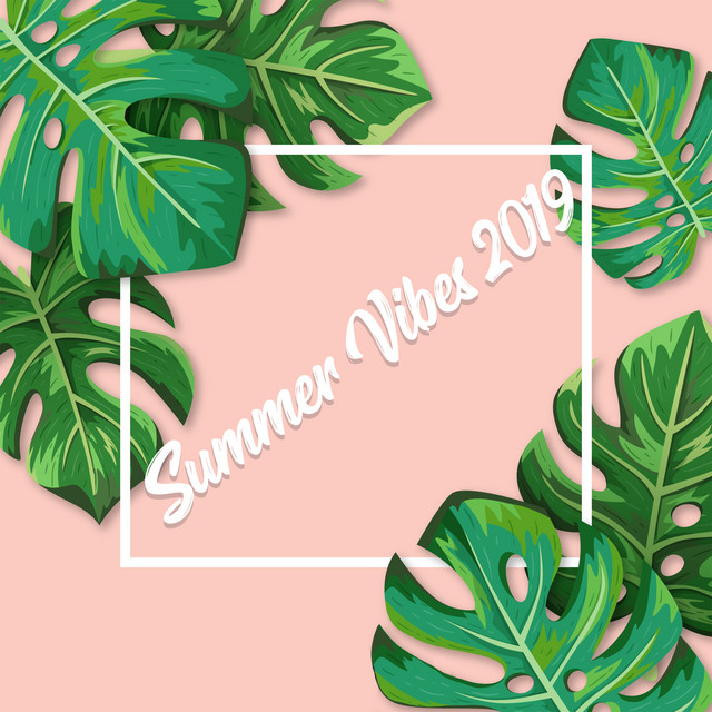 Summer Vibes 2019: Best Chill Out Selection, Top 100, Bar Lounge, Ibiza Beach Party, Electro House cover art