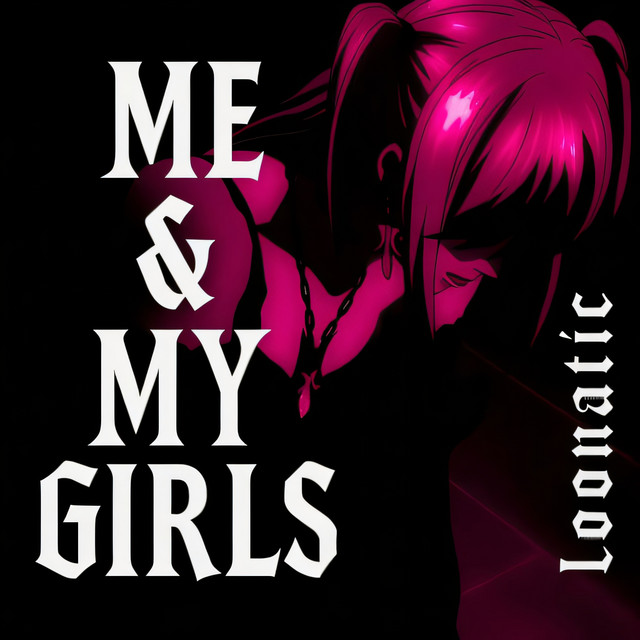 Me & My Girls - Single by loonatic | Spotify