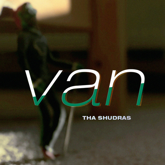van - song and lyrics by Tha Shudras | Spotify