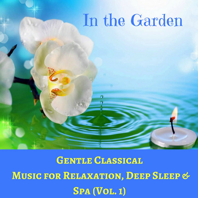 In the Garden Vol.1 (Gentle Classical Music for Relaxation, Deep Sleep & Spa) cover art