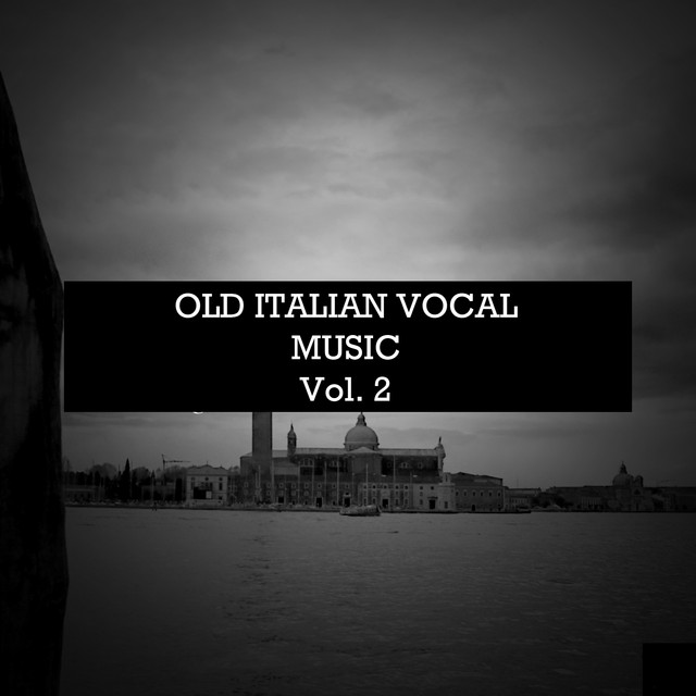 Old Italian Vocal Music Vol. 2 - Compilation by Various Artists | Spotify