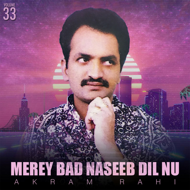 Merey Bad Naseeb Dil Nu, Vol. 33 - Album by Akram Rahi | Spotify